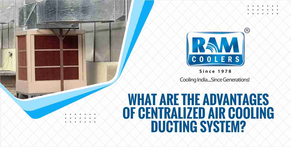WHAT ARE THE ADVANTAGES OF CENTRALIZED AIR COOLING DUCTING SYSTEM?