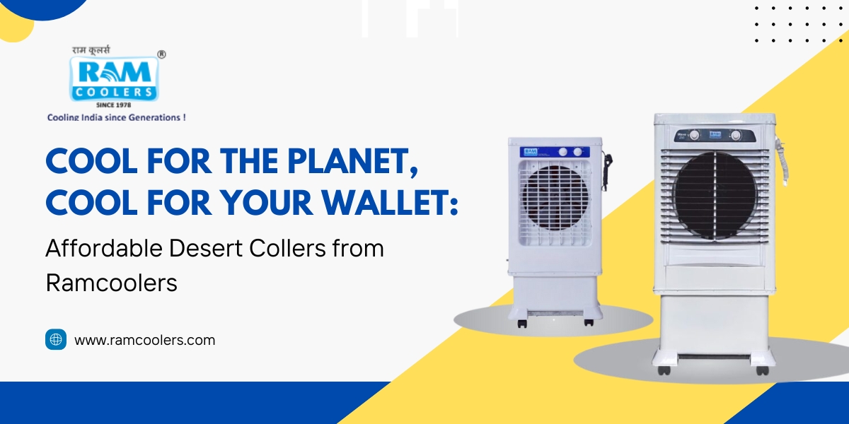 Cool for the Planet, Cool for Your Wallet: Affordable Desert Coolers from Ram Coolers