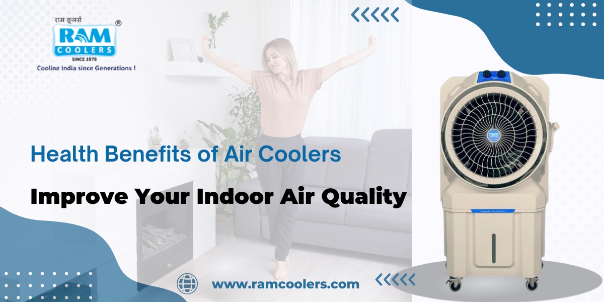 Health Benefits of Air Coolers Improve Your Indoor Air Quality - Ram Coolers