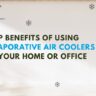 Top Benefits of Using Evaporative Air Coolers in Your Home or Office - Ram Coolers