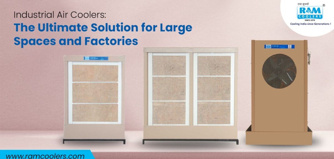 Industrial Air Coolers The Ultimate Solution for Large Spaces and Factories - Ram Coolers