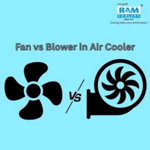Fan vs Blower in Air Cooler - Ram Coolers
